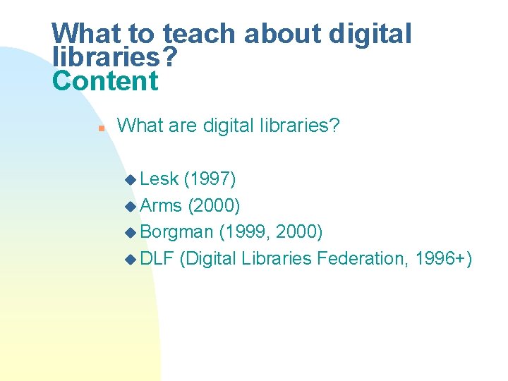 What to teach about digital libraries? Content n What are digital libraries? u Lesk