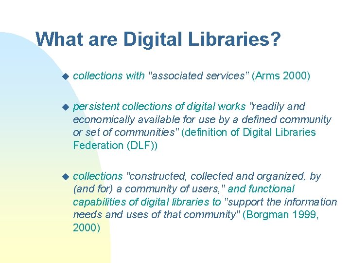 What are Digital Libraries? u collections with "associated services" (Arms 2000) u persistent collections