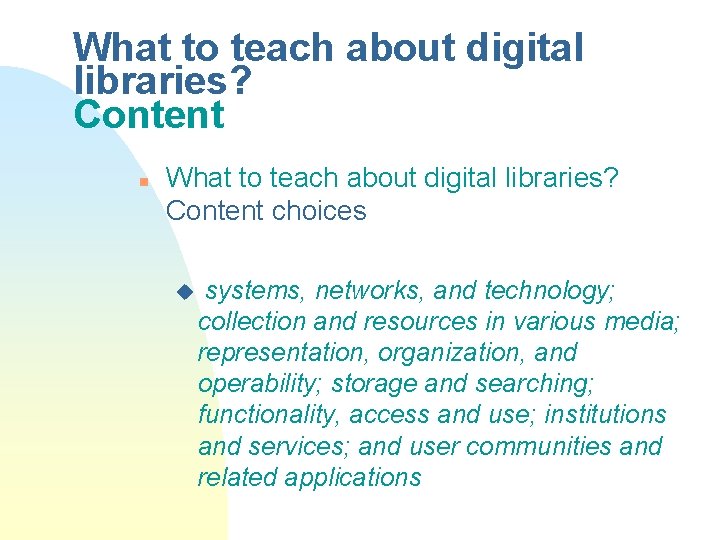 What to teach about digital libraries? Content n What to teach about digital libraries?