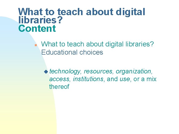 What to teach about digital libraries? Content n What to teach about digital libraries?