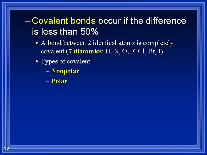 – Covalent bonds occur if the difference is less than 50% • A bond