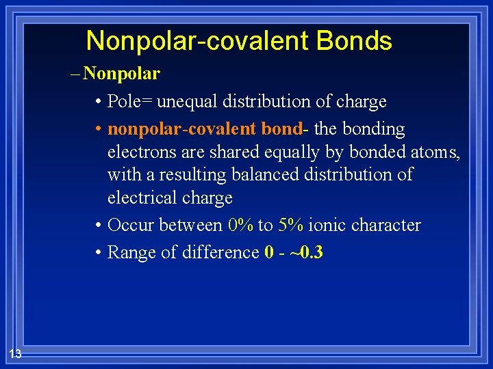 Nonpolar-covalent Bonds – Nonpolar • Pole= unequal distribution of charge • nonpolar-covalent bond- the