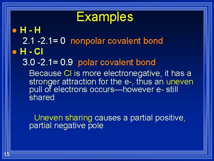 Examples l l H-H 2. 1 -2. 1= 0 nonpolar covalent bond H -