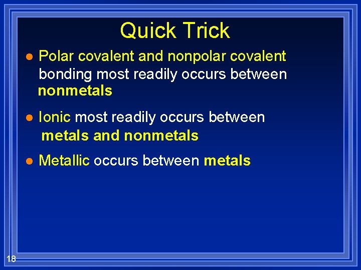 Quick Trick 18 l Polar covalent and nonpolar covalent bonding most readily occurs between