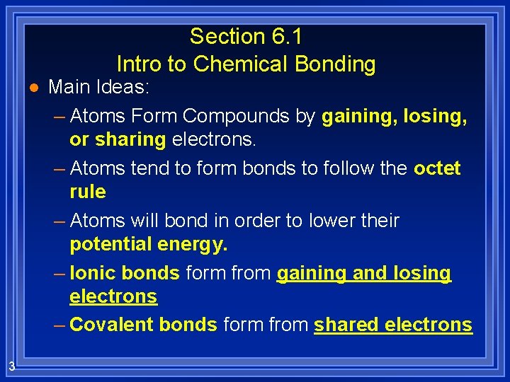 Section 6. 1 Intro to Chemical Bonding l 3 Main Ideas: – Atoms Form