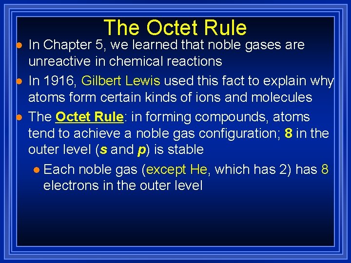 The Octet Rule l l l In Chapter 5, we learned that noble gases
