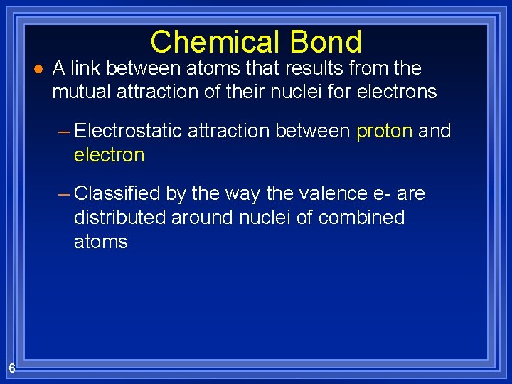 Chemical Bond l A link between atoms that results from the mutual attraction of