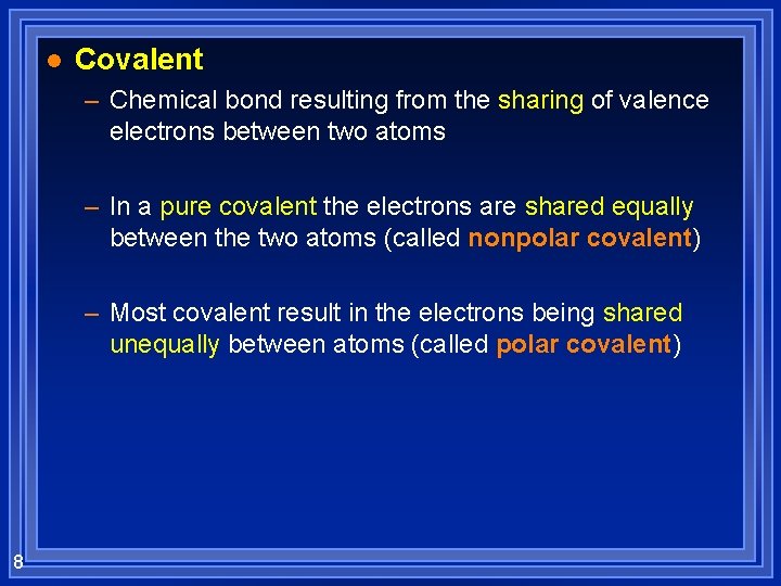 l Covalent – Chemical bond resulting from the sharing of valence electrons between two