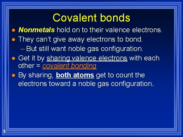 Covalent bonds l l 9 Nonmetals hold on to their valence electrons. They can’t