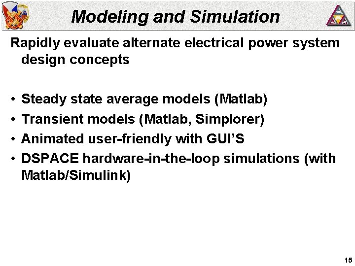 Modeling and Simulation Rapidly evaluate alternate electrical power system design concepts • • Steady