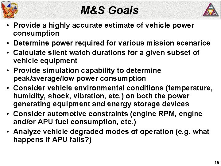 M&S Goals • Provide a highly accurate estimate of vehicle power consumption • Determine