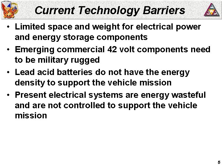 Current Technology Barriers • Limited space and weight for electrical power and energy storage