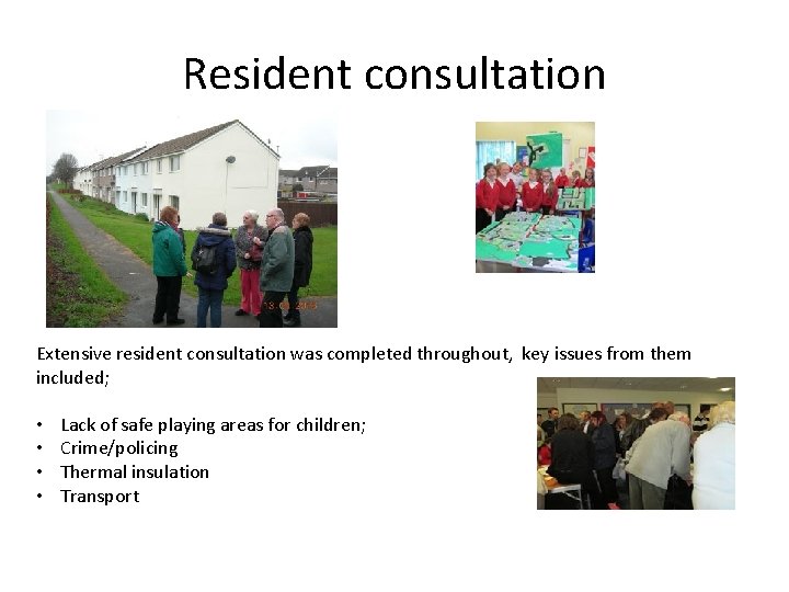 Resident consultation Extensive resident consultation was completed throughout, key issues from them included; •