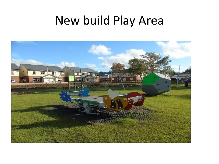 New build Play Area 