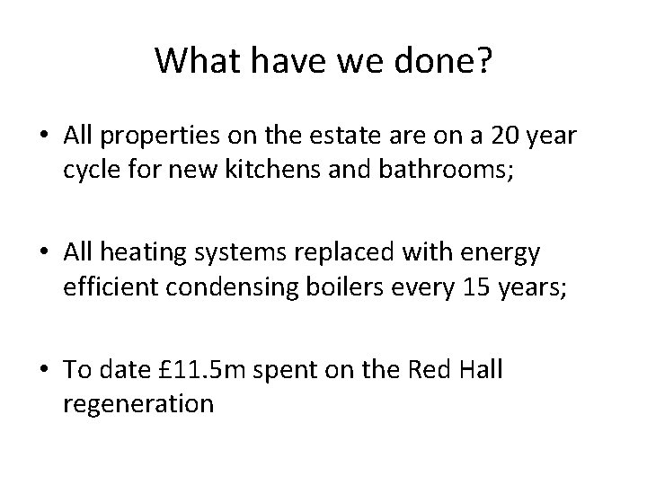 What have we done? • All properties on the estate are on a 20