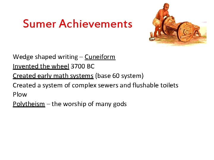 Sumer Achievements Wedge shaped writing – Cuneiform Invented the wheel 3700 BC Created early