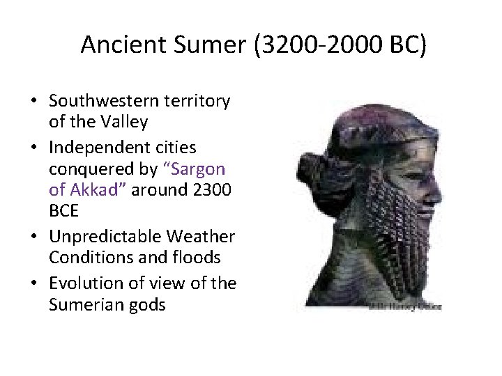 Ancient Sumer (3200 -2000 BC) • Southwestern territory of the Valley • Independent cities