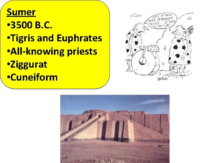 Sumer • 3500 B. C. • Tigris and Euphrates • All-knowing priests • Ziggurat