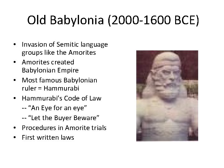 Old Babylonia (2000 -1600 BCE) • Invasion of Semitic language groups like the Amorites