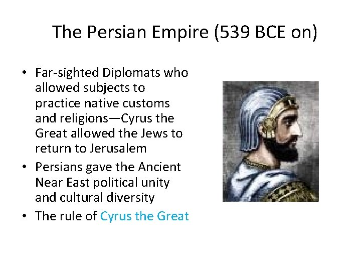 The Persian Empire (539 BCE on) • Far-sighted Diplomats who allowed subjects to practice