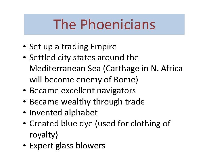 The Phoenicians • Set up a trading Empire • Settled city states around the