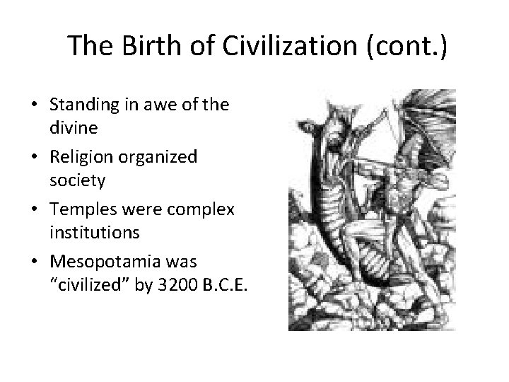 The Birth of Civilization (cont. ) • Standing in awe of the divine •
