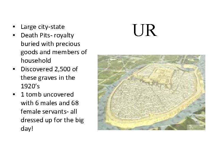  • Large city-state • Death Pits- royalty buried with precious goods and members