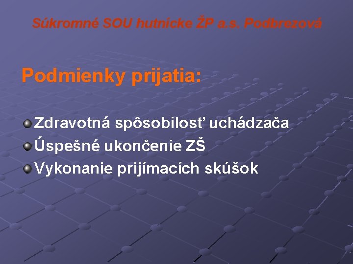 Súkromné SOU hutnícke ŽP a. s. Podbrezová Podmienky prijatia: Zdravotná spôsobilosť uchádzača Úspešné ukončenie