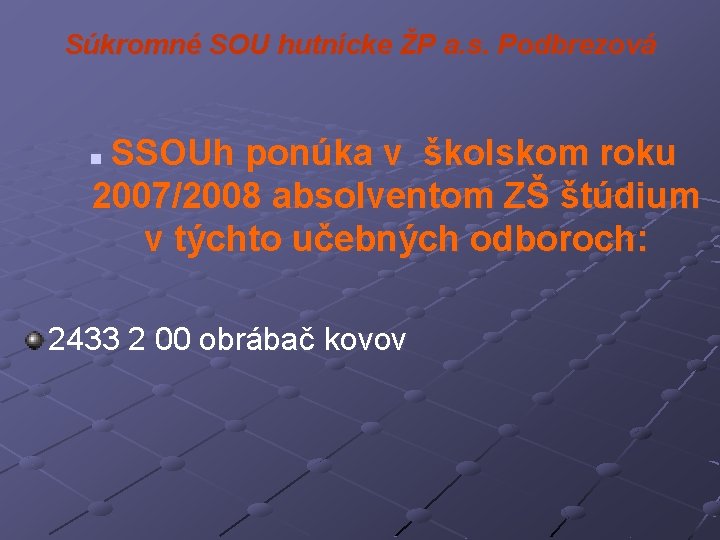 Súkromné SOU hutnícke ŽP a. s. Podbrezová SSOUh ponúka v školskom roku 2007/2008 absolventom
