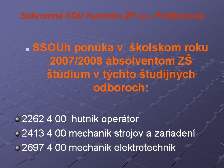 Súkromné SOU hutnícke ŽP a. s. Podbrezová n SSOUh ponúka v školskom roku 2007/2008