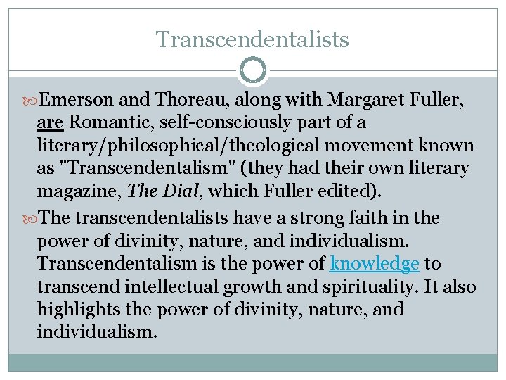 Transcendentalists Emerson and Thoreau, along with Margaret Fuller, are Romantic, self-consciously part of a