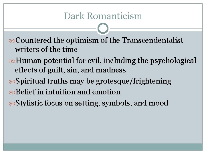Dark Romanticism Countered the optimism of the Transcendentalist writers of the time Human potential