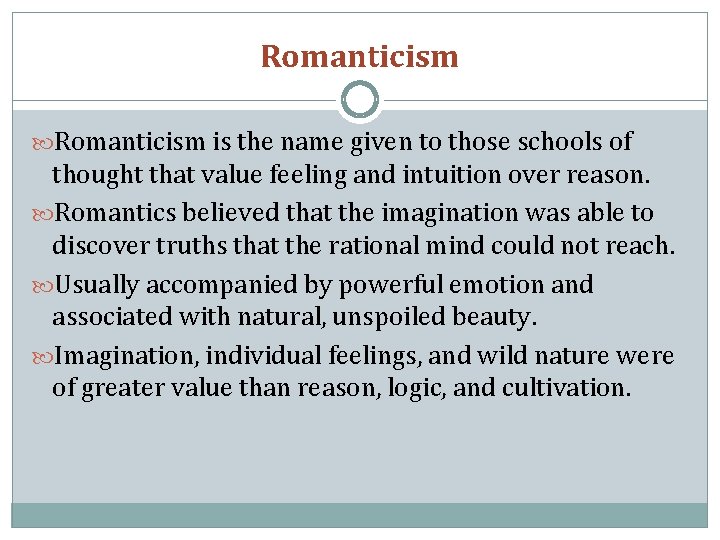 Romanticism is the name given to those schools of thought that value feeling and
