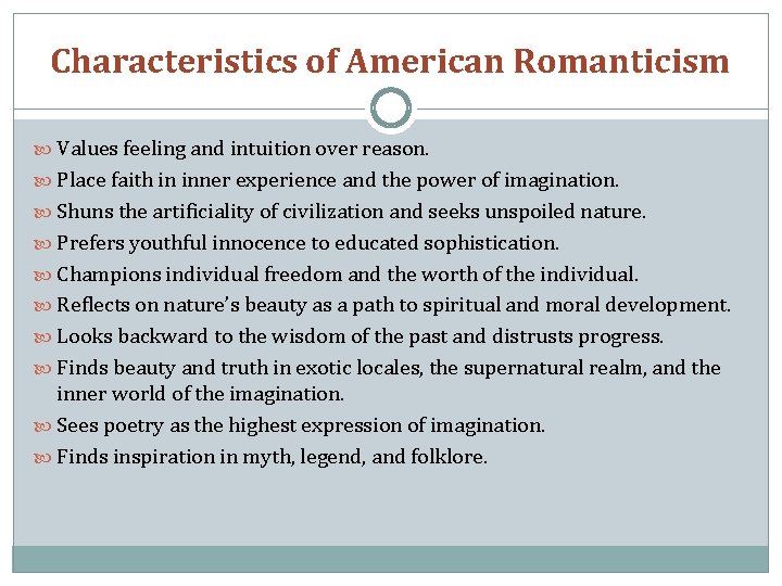 Characteristics of American Romanticism Values feeling and intuition over reason. Place faith in inner