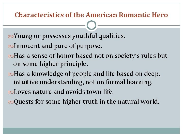 Characteristics of the American Romantic Hero Young or possesses youthful qualities. Innocent and pure