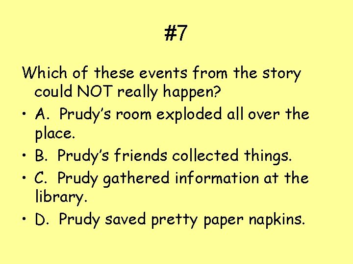 #7 Which of these events from the story could NOT really happen? • A.