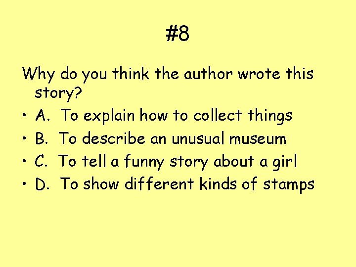 #8 Why do you think the author wrote this story? • A. To explain