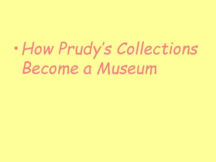  • How Prudy’s Collections Become a Museum 