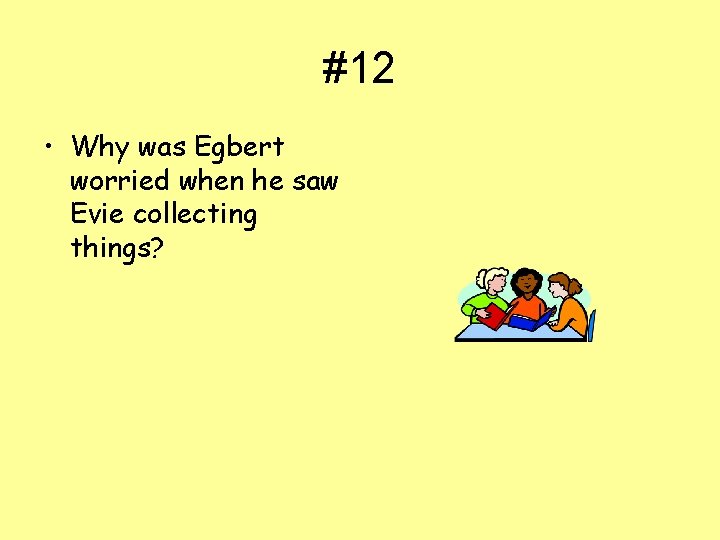 #12 • Why was Egbert worried when he saw Evie collecting things? 