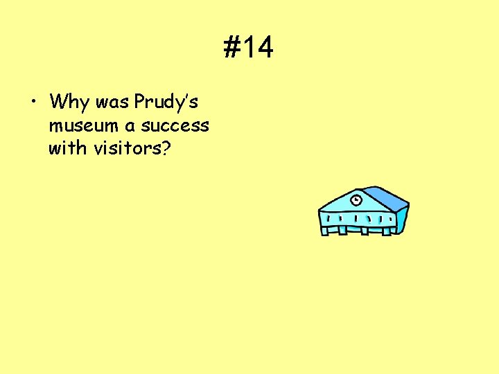 #14 • Why was Prudy’s museum a success with visitors? 