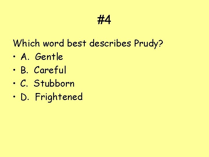 #4 Which word best describes Prudy? • A. Gentle • B. Careful • C.