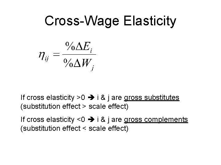 Cross-Wage Elasticity If cross elasticity >0 i & j are gross substitutes (substitution effect