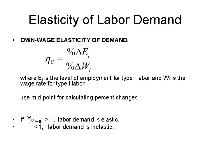 Elasticity of Labor Demand • OWN-WAGE ELASTICITY OF DEMAND. where Ei is the level