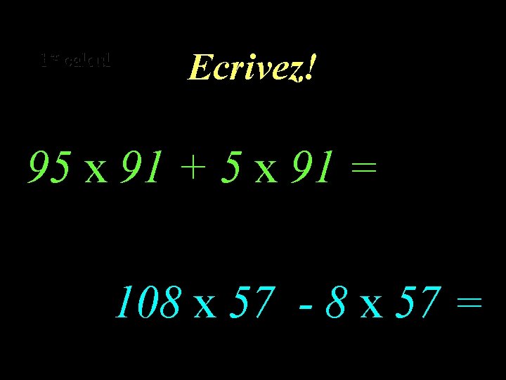 er calcul er 1 1 calcul Ecrivez! – 1 95 x 91 + 5