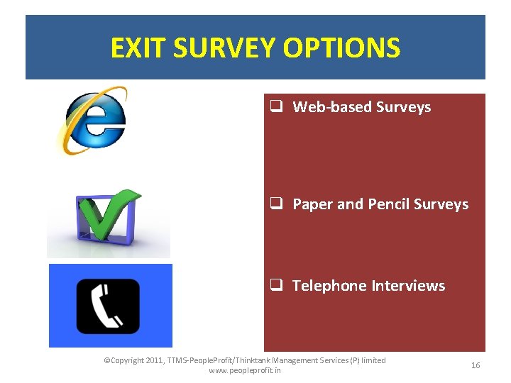 EXIT SURVEY OPTIONS q Web-based Surveys q Paper and Pencil Surveys q Telephone Interviews