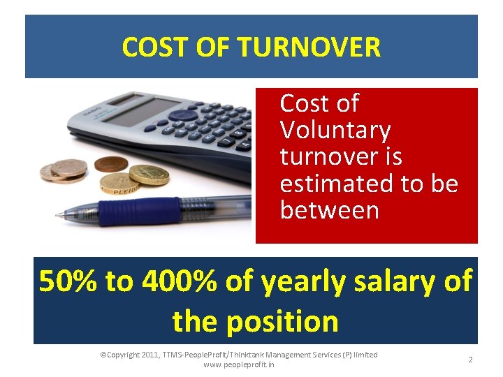 COST OF TURNOVER Cost of Voluntary turnover is estimated to be between 50% to