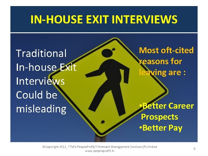 IN-HOUSE EXIT INTERVIEWS Traditional In-house Exit Interviews Could be misleading Most oft-cited reasons for