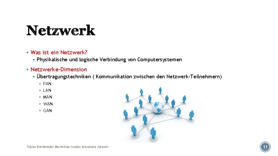 § Was ist ein Netzwerk? § Physikalische und logische Verbindung von Computersystemen § Netzwerke-Dimension