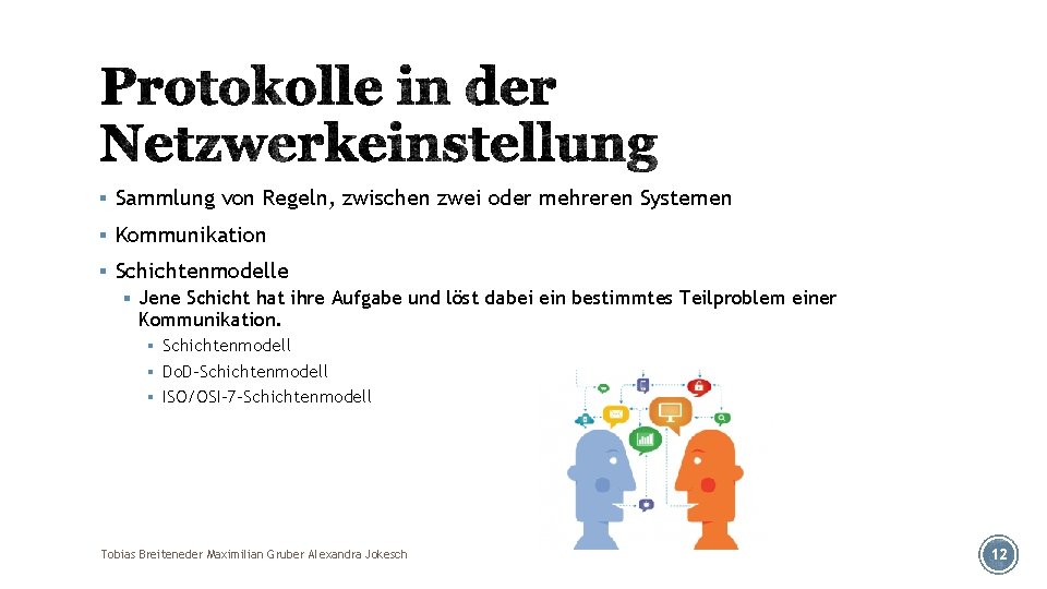 § Sammlung von Regeln, zwischen zwei oder mehreren Systemen § Kommunikation § Schichtenmodelle §