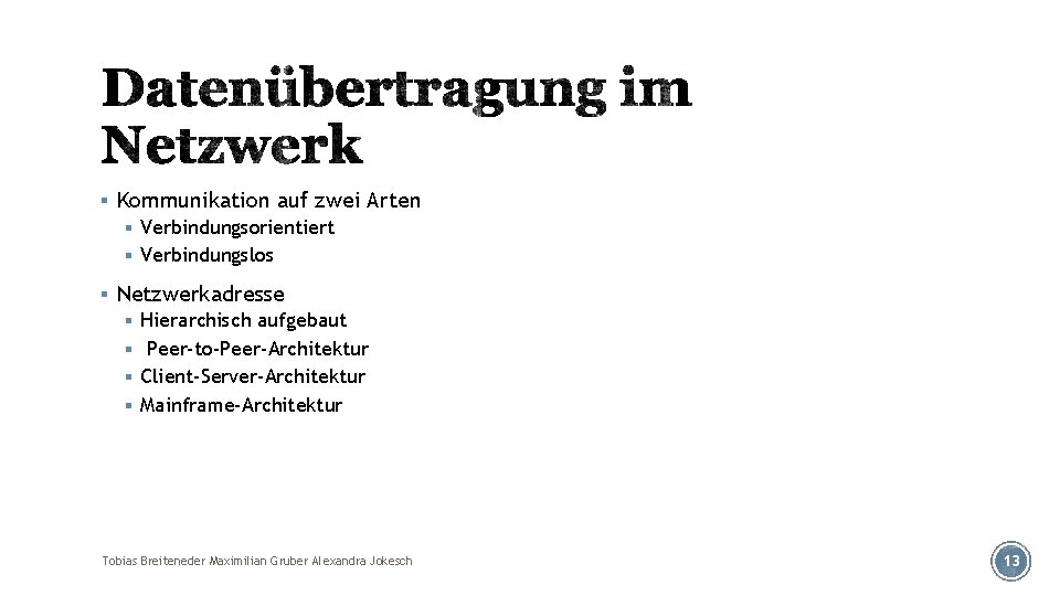 § Kommunikation auf zwei Arten § Verbindungsorientiert § Verbindungslos § Netzwerkadresse § Hierarchisch aufgebaut